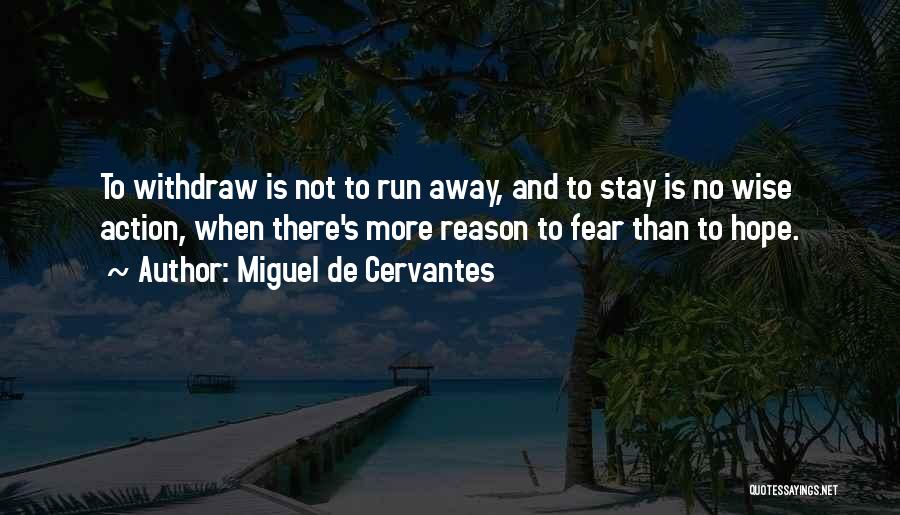 No Reason To Stay Quotes By Miguel De Cervantes