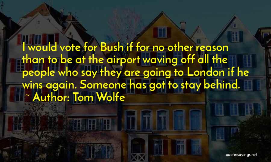 No Reason To Stay Quotes By Tom Wolfe