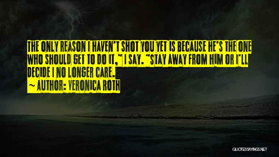 No Reason To Stay Quotes By Veronica Roth