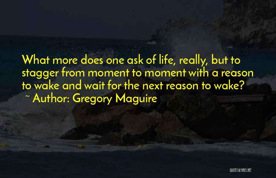 No Reason To Wait Quotes By Gregory Maguire