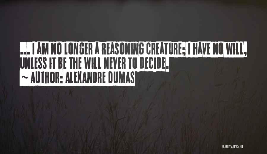 No Reasoning Quotes By Alexandre Dumas