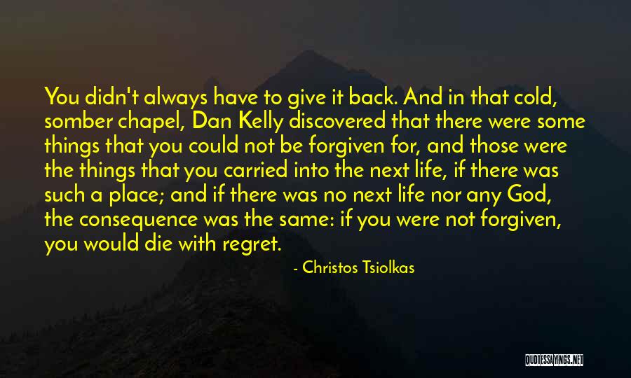 No Regret In Life Quotes By Christos Tsiolkas No Regret In Life Quotes By Christos Tsiolkas