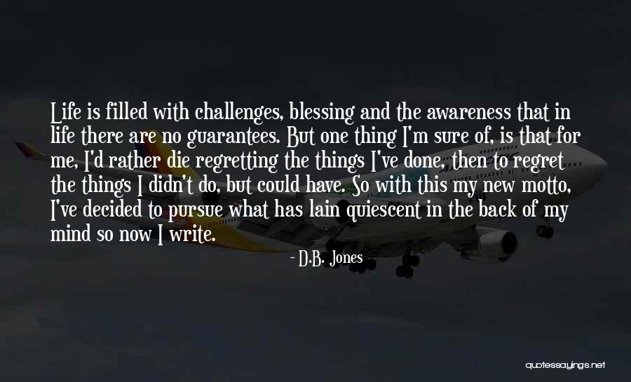 No Regret In Life Quotes By D.B. Jones No Regret In Life Quotes By D.B. Jones
