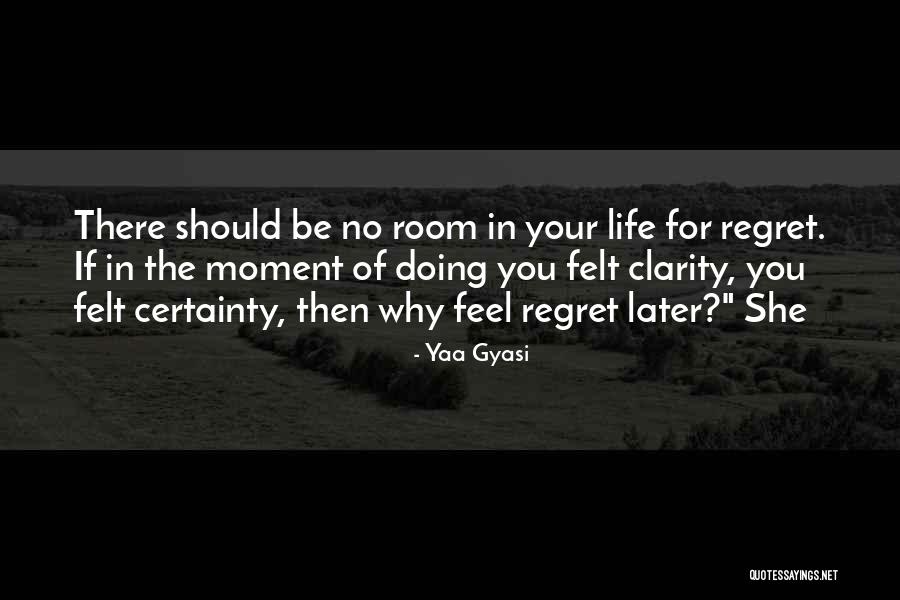 No Regret In Life Quotes By Yaa Gyasi No Regret In Life Quotes By Yaa Gyasi