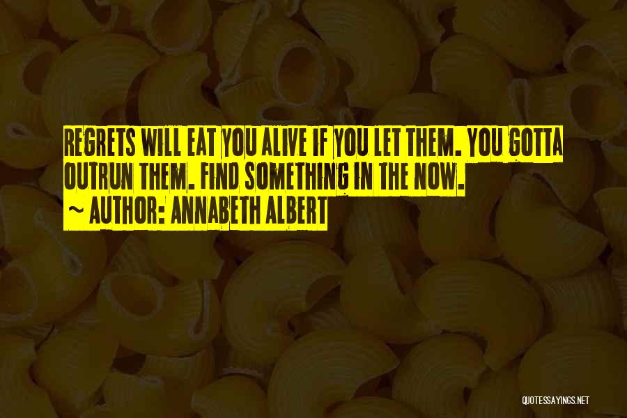 No Regrets And Living Life Quotes By Annabeth Albert
