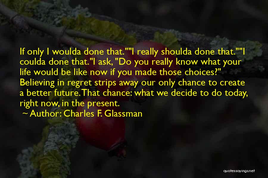 No Regrets And Living Life Quotes By Charles F. Glassman