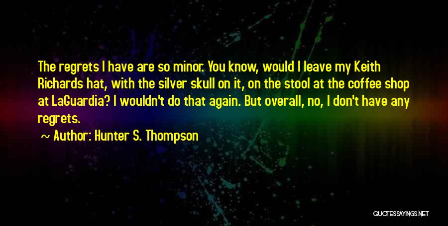 No Regrets At All Quotes By Hunter S. Thompson