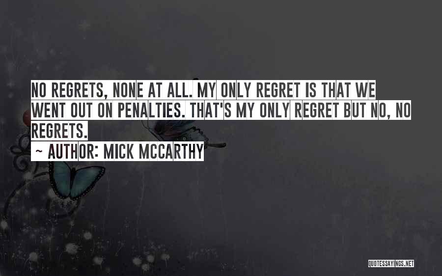 No Regrets At All Quotes By Mick McCarthy