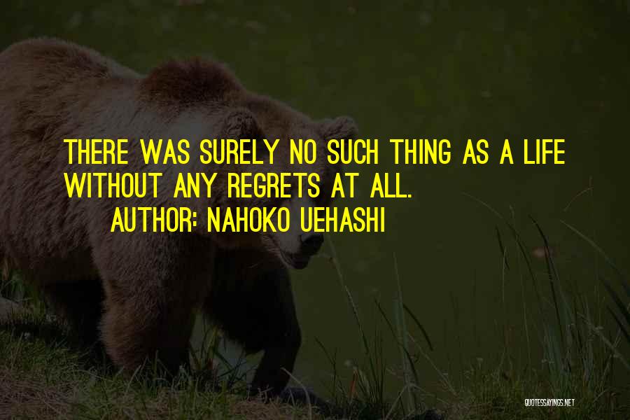 No Regrets At All Quotes By Nahoko Uehashi