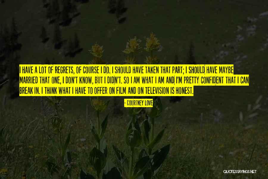 No Regrets Break Up Quotes By Courtney Love No Regrets Break Up Quotes By Courtney Love