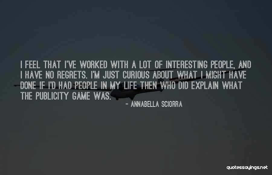 No Regrets In Life Quotes By Annabella Sciorra No Regrets In Life Quotes By Annabella Sciorra