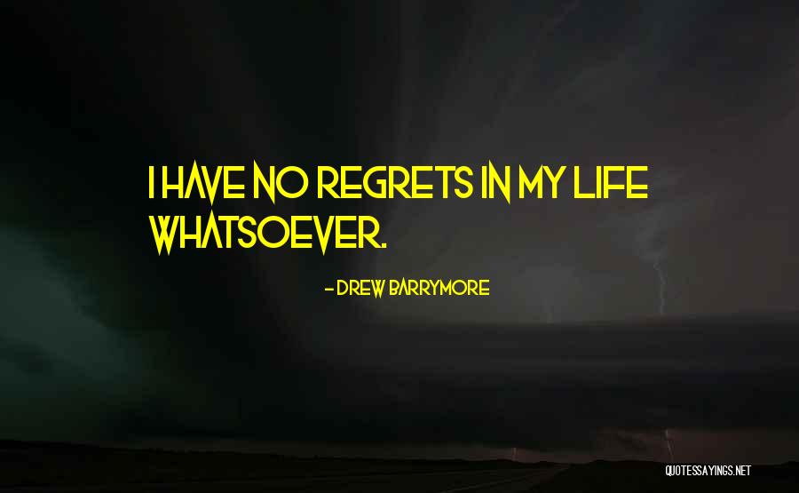 No Regrets In Life Quotes By Drew Barrymore No Regrets In Life Quotes By Drew Barrymore