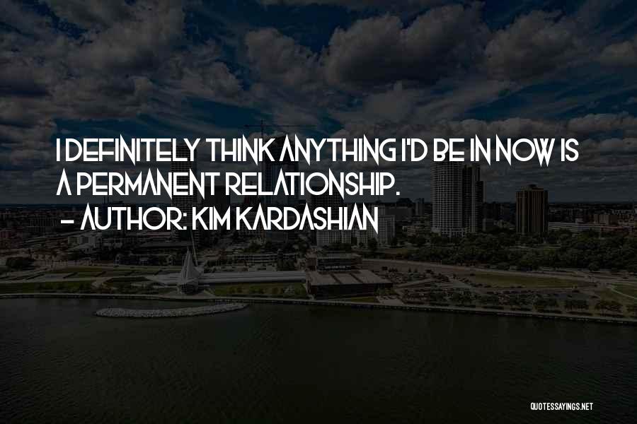 No Relationship Is Permanent Quotes By Kim Kardashian