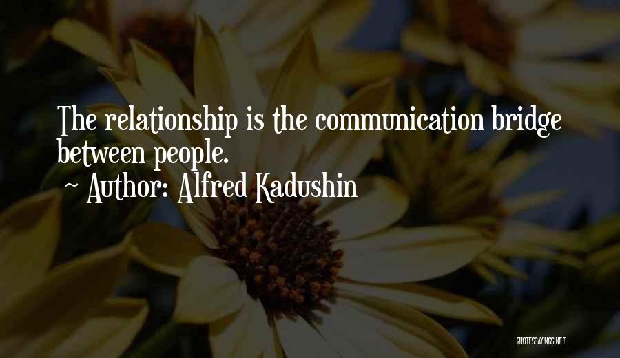 No Relationship Without Communication Quotes By Alfred Kadushin