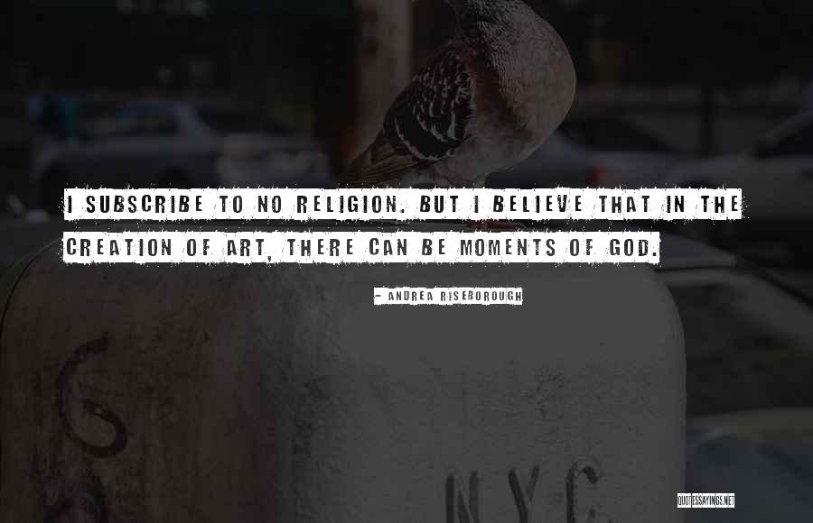 No Religion But Believe In God Quotes By Andrea Riseborough