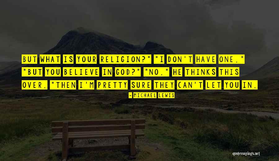 No Religion But Believe In God Quotes By Michael Lewis