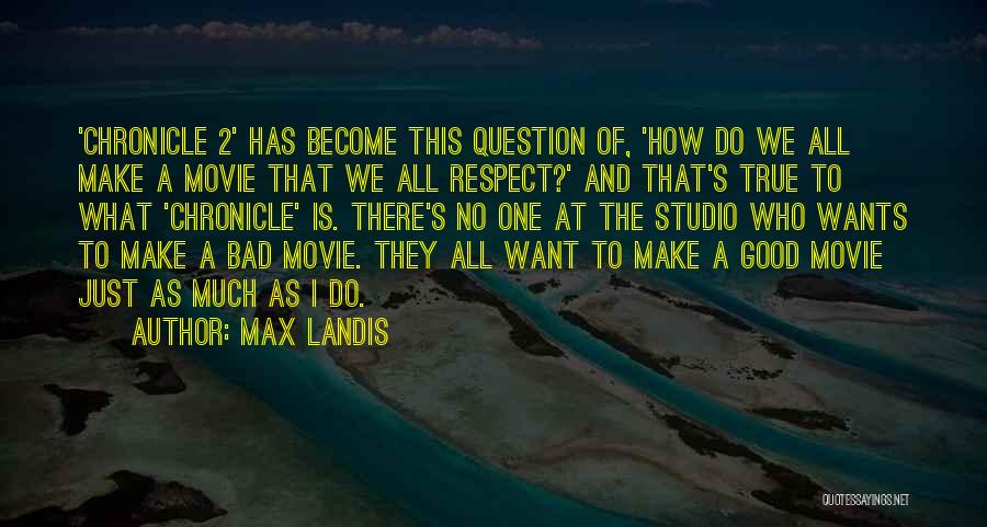 No Respect At All Quotes By Max Landis