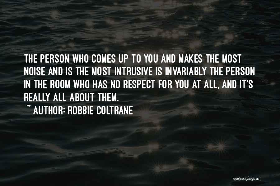 No Respect At All Quotes By Robbie Coltrane