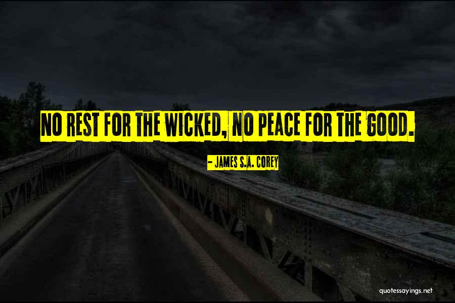 No Rest For The Wicked Quotes By James S.A. Corey No Rest For The Wicked Quotes By James S.A. Corey
