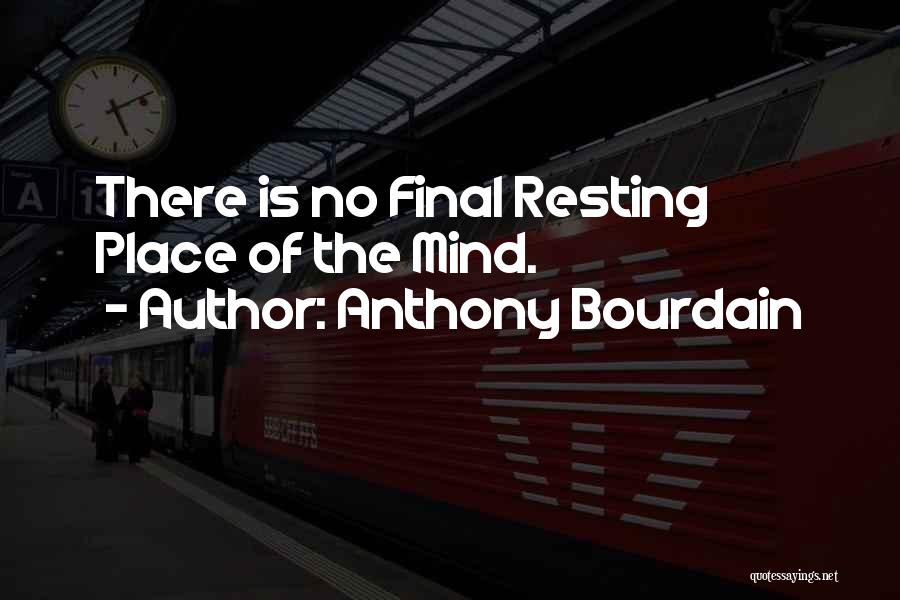 No Resting Place Quotes By Anthony Bourdain