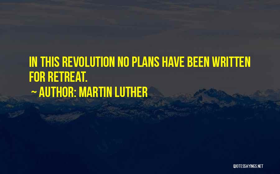 No Retreat Quotes By Martin Luther