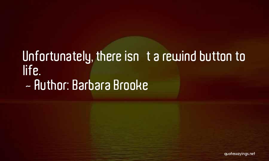 No Rewind Quotes By Barbara Brooke