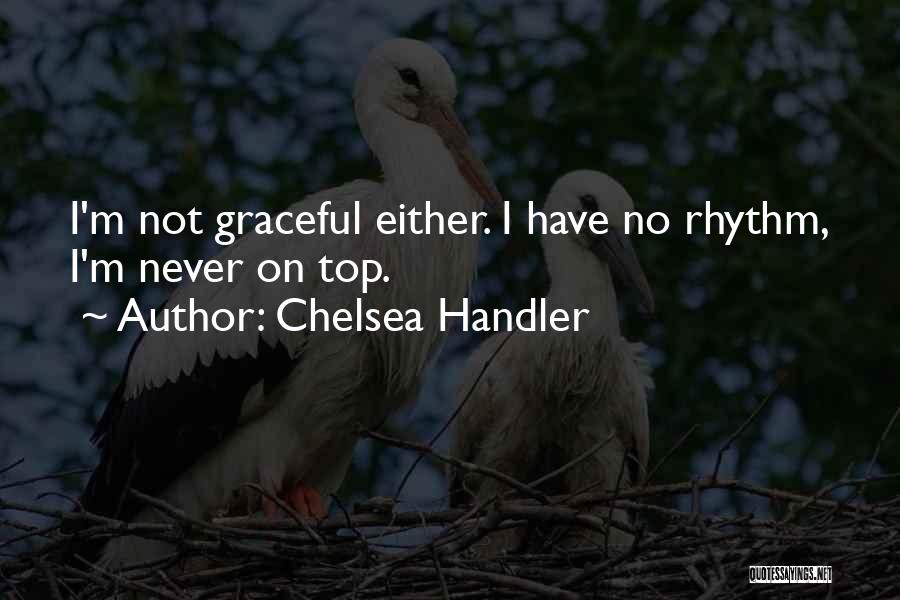 No Rhythm Quotes By Chelsea Handler