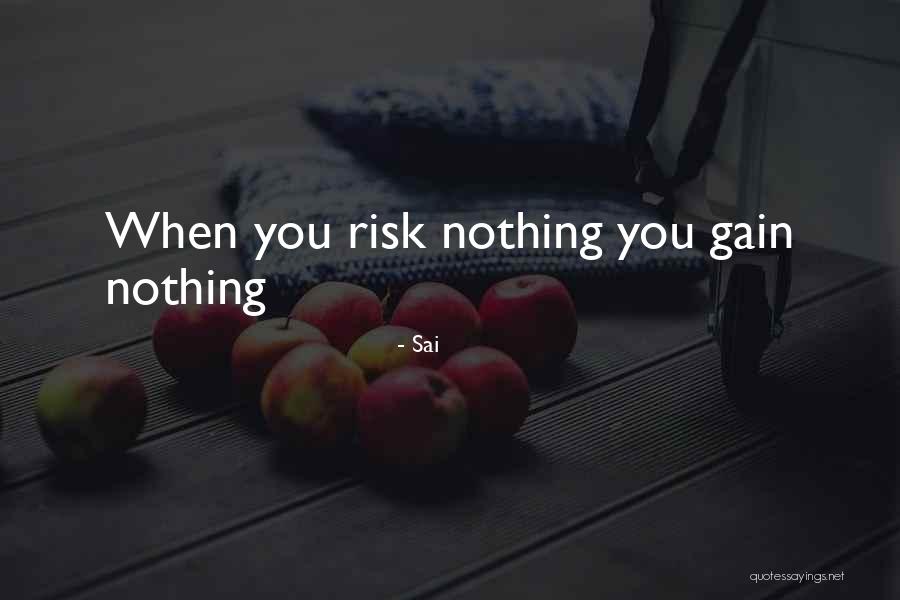 No Risk No Gain Quotes By Sai