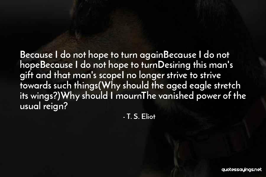 No Scope Quotes By T. S. Eliot No Scope Quotes By T. S. Eliot