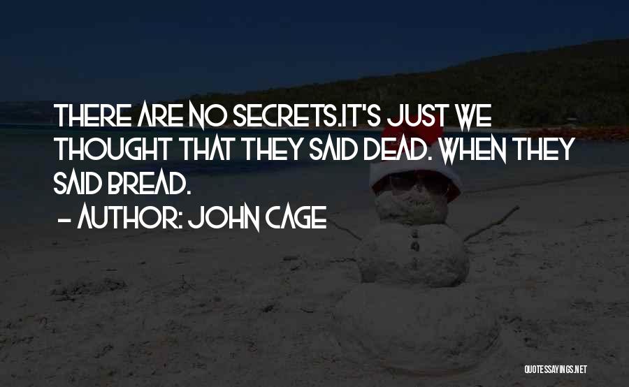 No Secrets Quotes By John Cage
