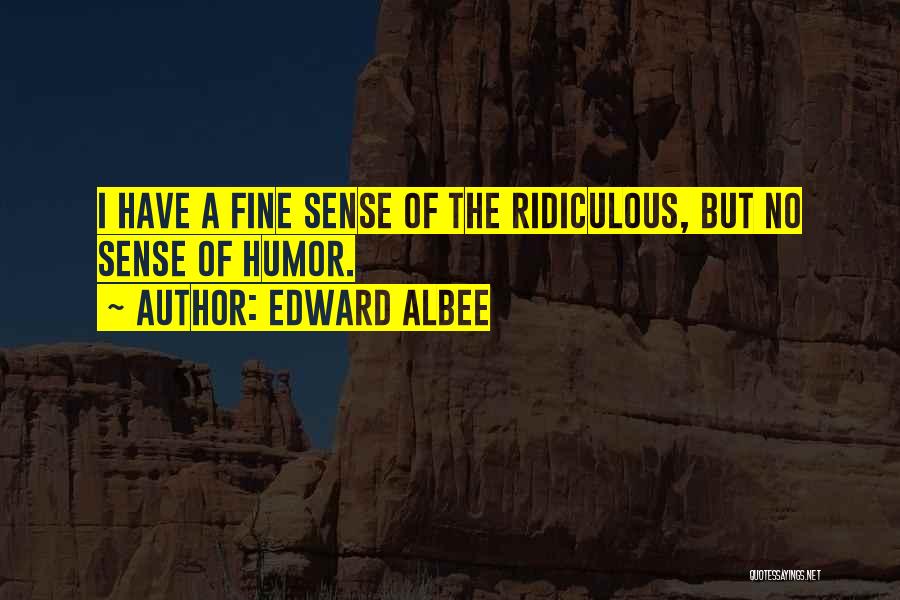 No Sense Of Humor Quotes By Edward Albee