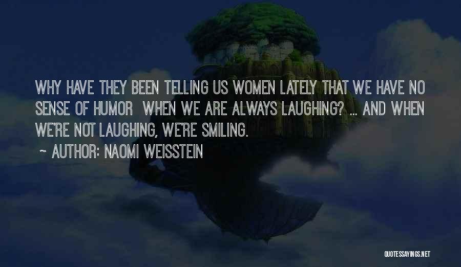 No Sense Of Humor Quotes By Naomi Weisstein