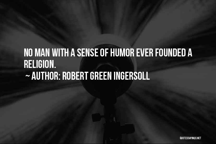 No Sense Of Humor Quotes By Robert Green Ingersoll