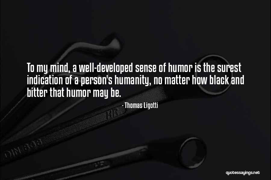 No Sense Of Humor Quotes By Thomas Ligotti