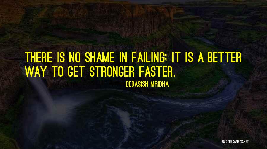 No Shame In Failing Quotes By Debasish Mridha No Shame In Failing Quotes By Debasish Mridha