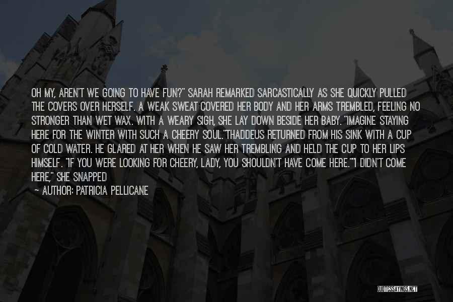 No She Didn't Quotes By Patricia Pellicane No She Didn't Quotes By Patricia Pellicane