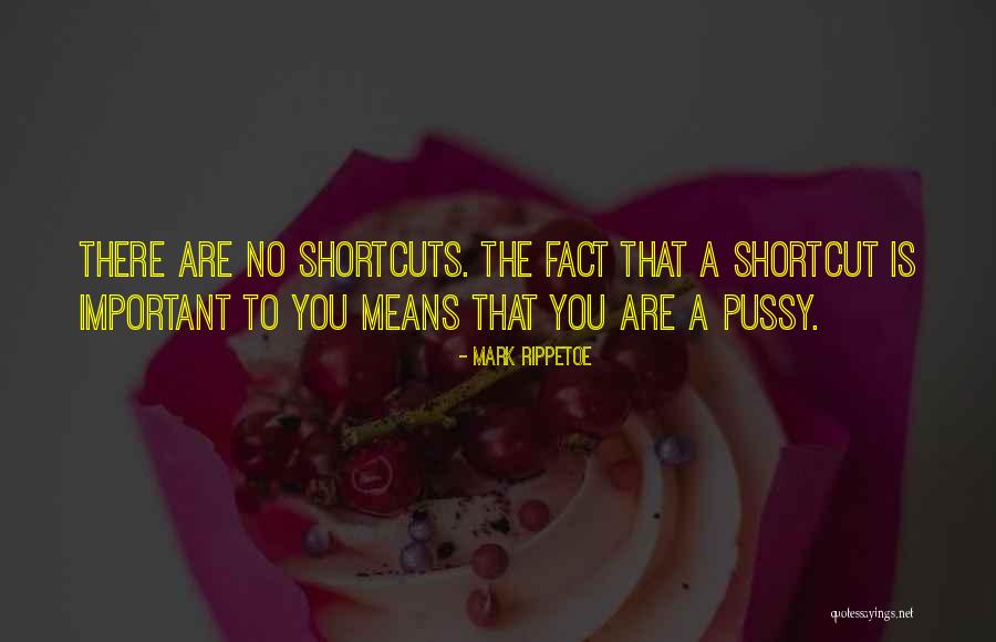 No Shortcuts Quotes By Mark Rippetoe No Shortcuts Quotes By Mark Rippetoe