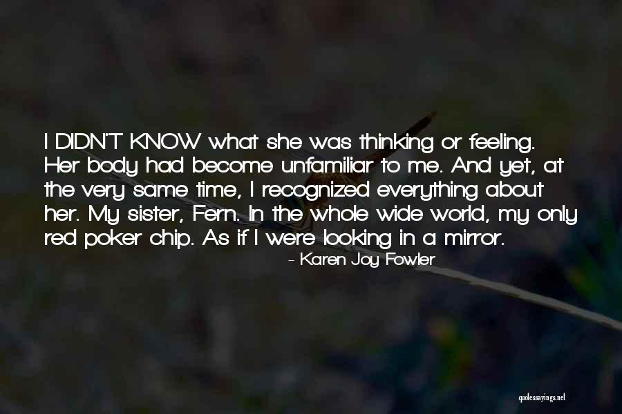 No Sister Feeling Quotes By Karen Joy Fowler No Sister Feeling Quotes By Karen Joy Fowler