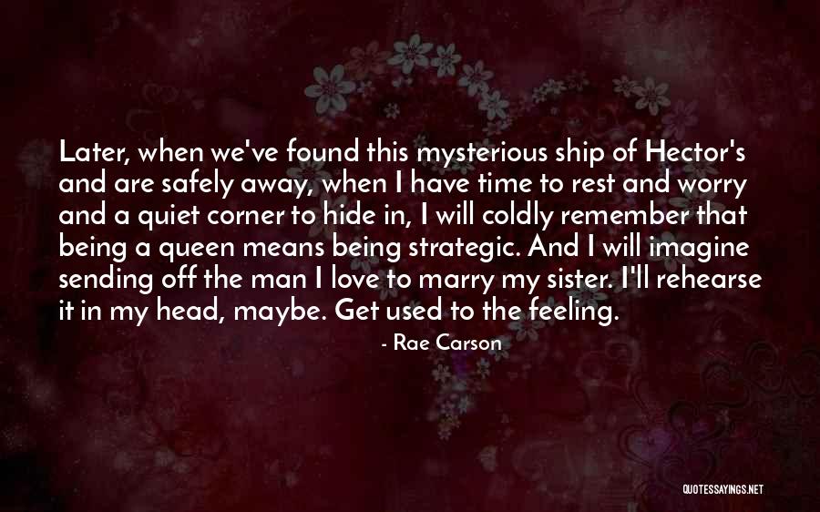 No Sister Feeling Quotes By Rae Carson No Sister Feeling Quotes By Rae Carson