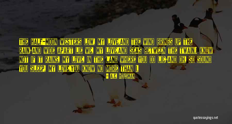 No Sleep In Love Quotes By A.E. Housman No Sleep In Love Quotes By A.E. Housman