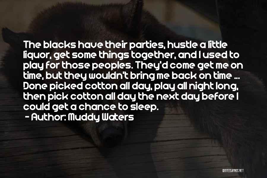 No Sleep Party Quotes By Muddy Waters No Sleep Party Quotes By Muddy Waters