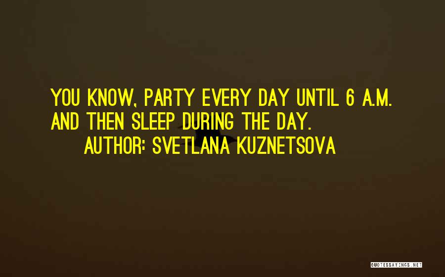 No Sleep Party Quotes By Svetlana Kuznetsova