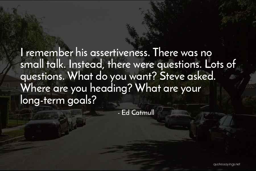 No Small Talk Quotes By Ed Catmull