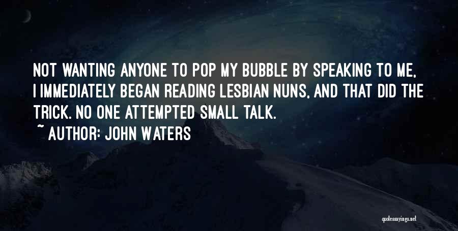 No Small Talk Quotes By John Waters