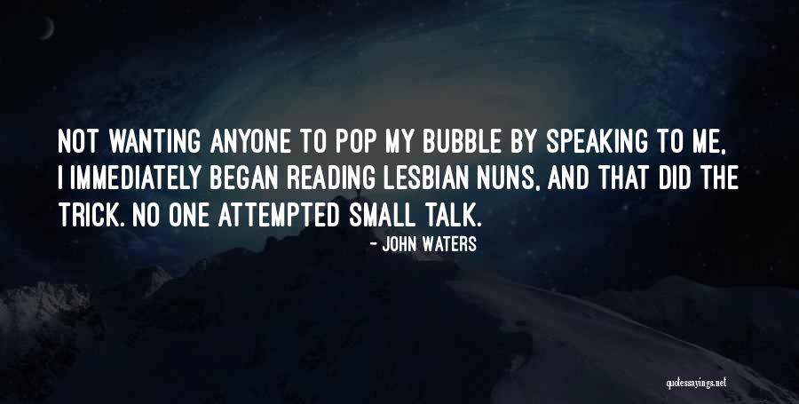 No Small Talk Quotes By John Waters