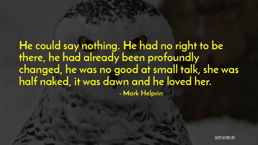 No Small Talk Quotes By Mark Helprin