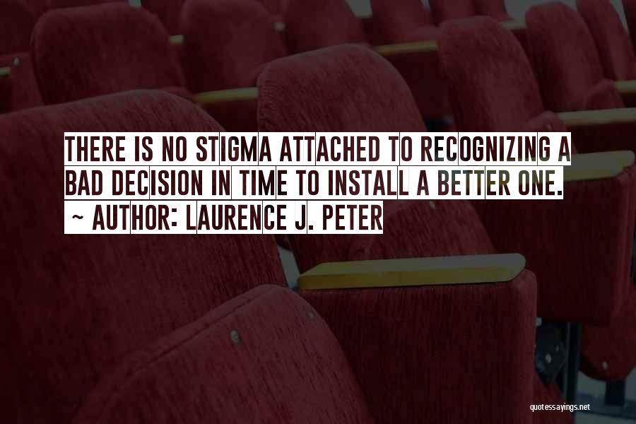 No Stigma Quotes By Laurence J. Peter