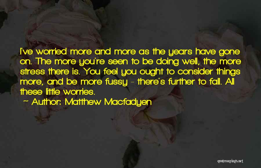 No Stress No Worries Quotes By Matthew Macfadyen