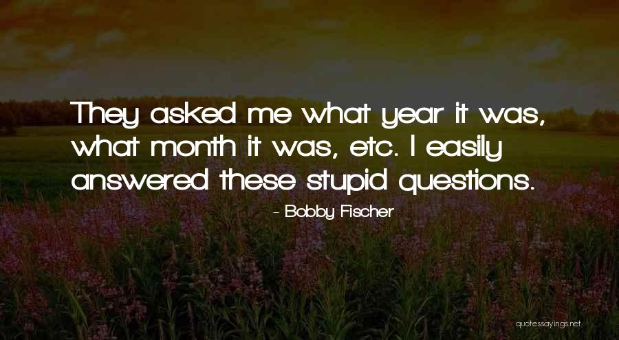 No Stupid Questions Quotes By Bobby Fischer No Stupid Questions Quotes By Bobby Fischer
