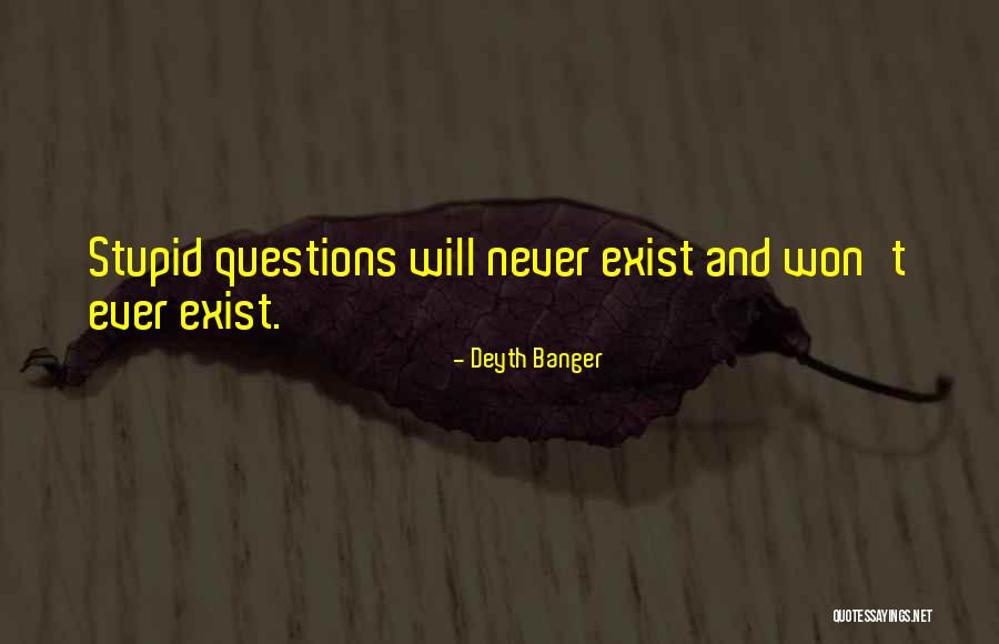 No Stupid Questions Quotes By Deyth Banger No Stupid Questions Quotes By Deyth Banger